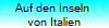 Auf den Inseln 
von Italien