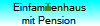 Einfamilienhaus
mit Pension