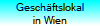 Gesch�ftslokal
in Wien