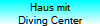 Haus mit
Diving Center