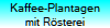 Kaffee-Plantagen
mit R�sterei