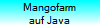 Mango-Farm
auf Java